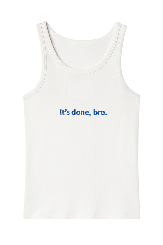 IT'S DONE, BRO TANK TOP WHITE (PRE-ORDER)