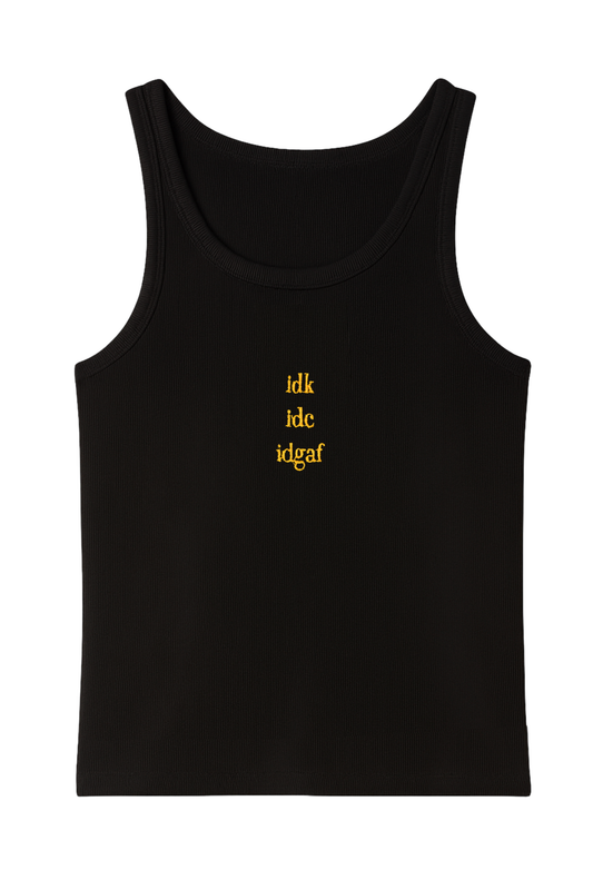 IDK, IDC, IDGAF TANK TOP BLACK (PRE-ORDER)
